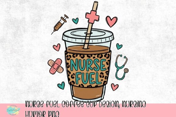 Nurse Fuel Coffee Cup Design: A Fun Nursing Humor PNG